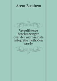 Vergelijkende beschouwingen over der voornaamste integratie methoden van de .