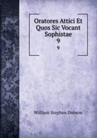 Oratores Attici Et Quos Sic Vocant Sophistae. 9