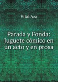 Parada y Fonda: Juguete comico en un acto y en prosa