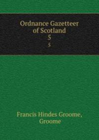 Ordnance Gazetteer of Scotland. 5