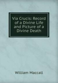 Via Crucis: Record of a Divine Life and Picture of a Divine Death