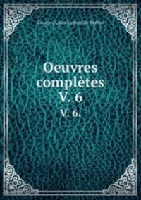 Oeuvres compltes. V. 6.