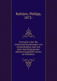 Versuche u?ber die virulenzschwankungen von streptokokkus equi mit beru?cksichtigung des alkalescenzgehalts seines na?hrbodens