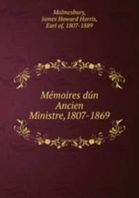 Memoires dun Ancien Ministre,1807-1869