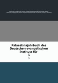 Palaestinajahrbuch des Deutschen evangelischen Instituts fr .. 3