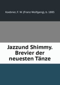 Jazzund Shimmy. Brevier der neuesten Tanze