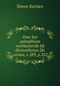 Over het epitaphium voorkomende bij Demosthenes De corona, s 289, p.322