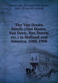 The Van Doorn family (Van Doorn, Van Dorn, Van Doren, etc.) in Holland and America, 1088-1908