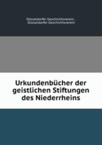 Urkundenbucher der geistlichen Stiftungen des Niederrheins