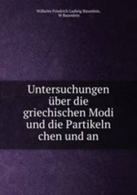 Untersuchungen uber die griechischen Modi und die Partikeln chen und an