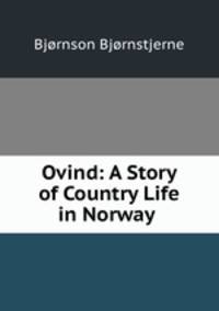 Ovind: A Story of Country Life in Norway .