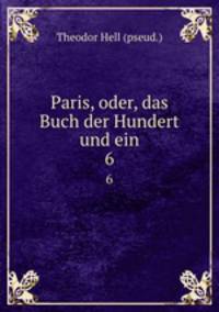 Paris, oder, das Buch der Hundert und ein. 6