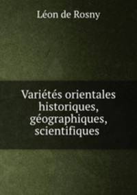 Varietes orientales historiques, geographiques, scientifiques .