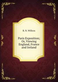 Paris Exposition; Or, Viewing England, France and Ireland