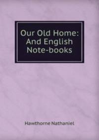 Our Old Home: And English Note-books