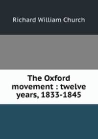 The Oxford movement : twelve years, 1833-1845
