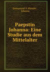 Paepstin Johanna: Eine Studie aus dem Mittelalter