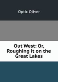 Out West: Or, Roughing it on the Great Lakes
