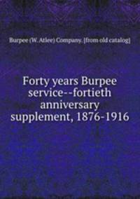 Forty years Burpee service--fortieth anniversary supplement, 1876-1916