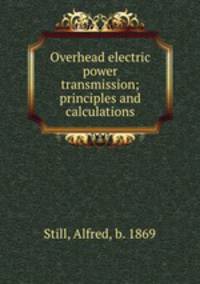 Overhead electric power transmission; principles and calculations