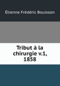 Tribut a la chirurgie v.1, 1858