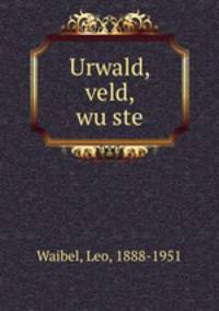Urwald, veld, wuste