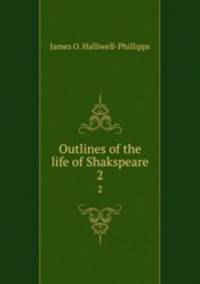 Outlines of the life of Shakspeare. 2
