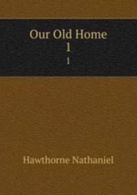 Our Old Home. 1