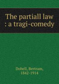 The partiall law : a tragi-comedy