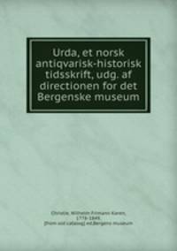 Urda, et norsk antiqvarisk-historisk tidsskrift, udg. af directionen for det Bergenske museum