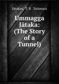 Ummagga Jataka: (The Story of a Tunnel)