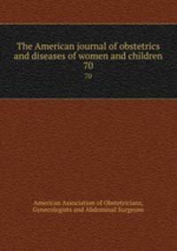The American journal of obstetrics and diseases of women and children. 70