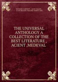 THE UNIVERSAL ANTHOLOGY A COLLECTION OF THE BEST LITERATURE ,ACIENT ,MEDEVAL .
