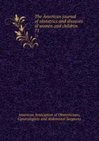 The American journal of obstetrics and diseases of women and children. 71