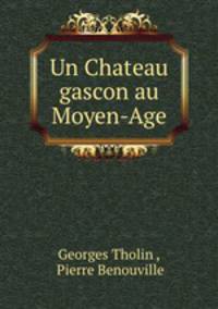Un Chateau gascon au Moyen-Age