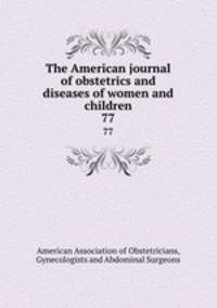 The American journal of obstetrics and diseases of women and children. 77