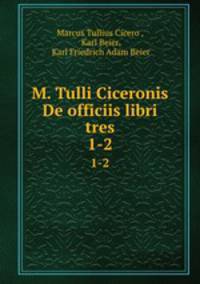 M. Tulli Ciceronis De officiis libri tres. 1-2
