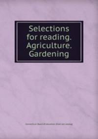 Selections for reading. Agriculture. Gardening