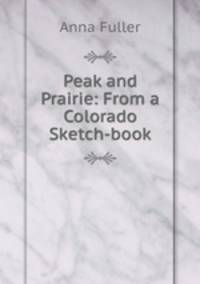 Peak and Prairie: From a Colorado Sketch-book