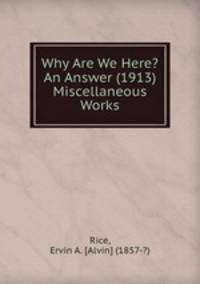 Why Are We Here? An Answer (1913) Miscellaneous Works