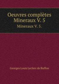 Oeuvres compltes. Mineraux V. 5.
