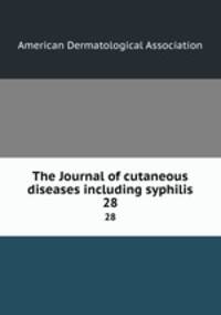The Journal of cutaneous diseases including syphilis. 28
