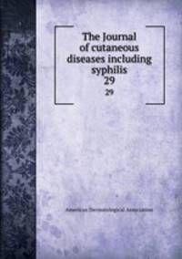 The Journal of cutaneous diseases including syphilis. 29