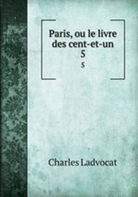 Paris, ou le livre des cent-et-un. 5
