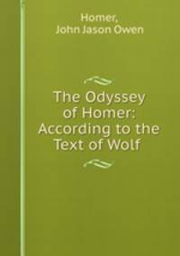 The Odyssey of Homer: According to the Text of Wolf .