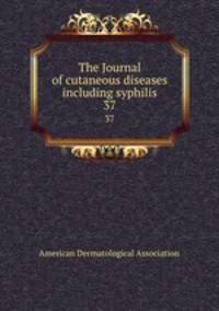 The Journal of cutaneous diseases including syphilis. 37
