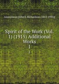 Spirit of the Work (Vol. 1) (1915) Additional Works. 1