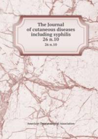 The Journal of cutaneous diseases including syphilis. 26 n.10