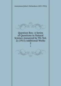 Question Box: A Series of Questions in Natural Science Answered by TK (Vol. 2) (1915) Additional Works. 2
