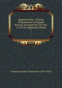 Question Box: A Series of Questions in Natural Science Answered by TK (Vol. 1) (1914) Additional Works. 1